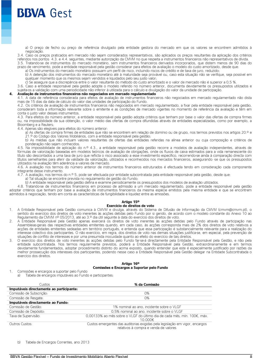 3. e 4.4. seguintes, mediante autorização da CMVM no que respeita a instrumentos financeiros não representativos de dívida. 3.5.