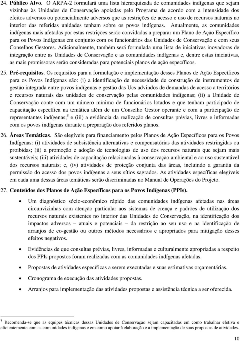 potencialmente adversos que as restrições de acesso e uso de recursos naturais no interior das referidas unidades tenham sobre os povos indígenas.