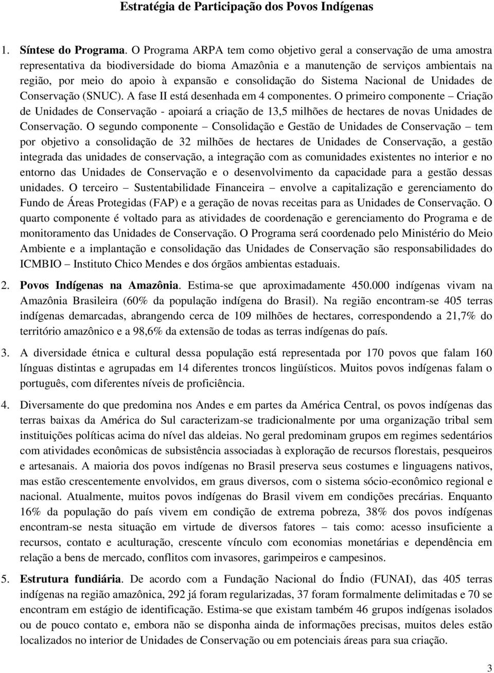 consolidação do Sistema Nacional de Unidades de Conservação (SNUC). A fase II está desenhada em 4 componentes.