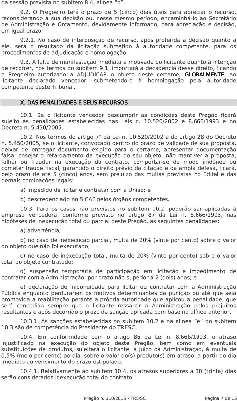 informado, para apreciação e decisão, em igual prazo. 9.2.1.