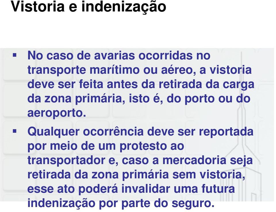 Qualquer ocorrência deve ser reportada por meio de um protesto ao transportador e, caso a mercadoria