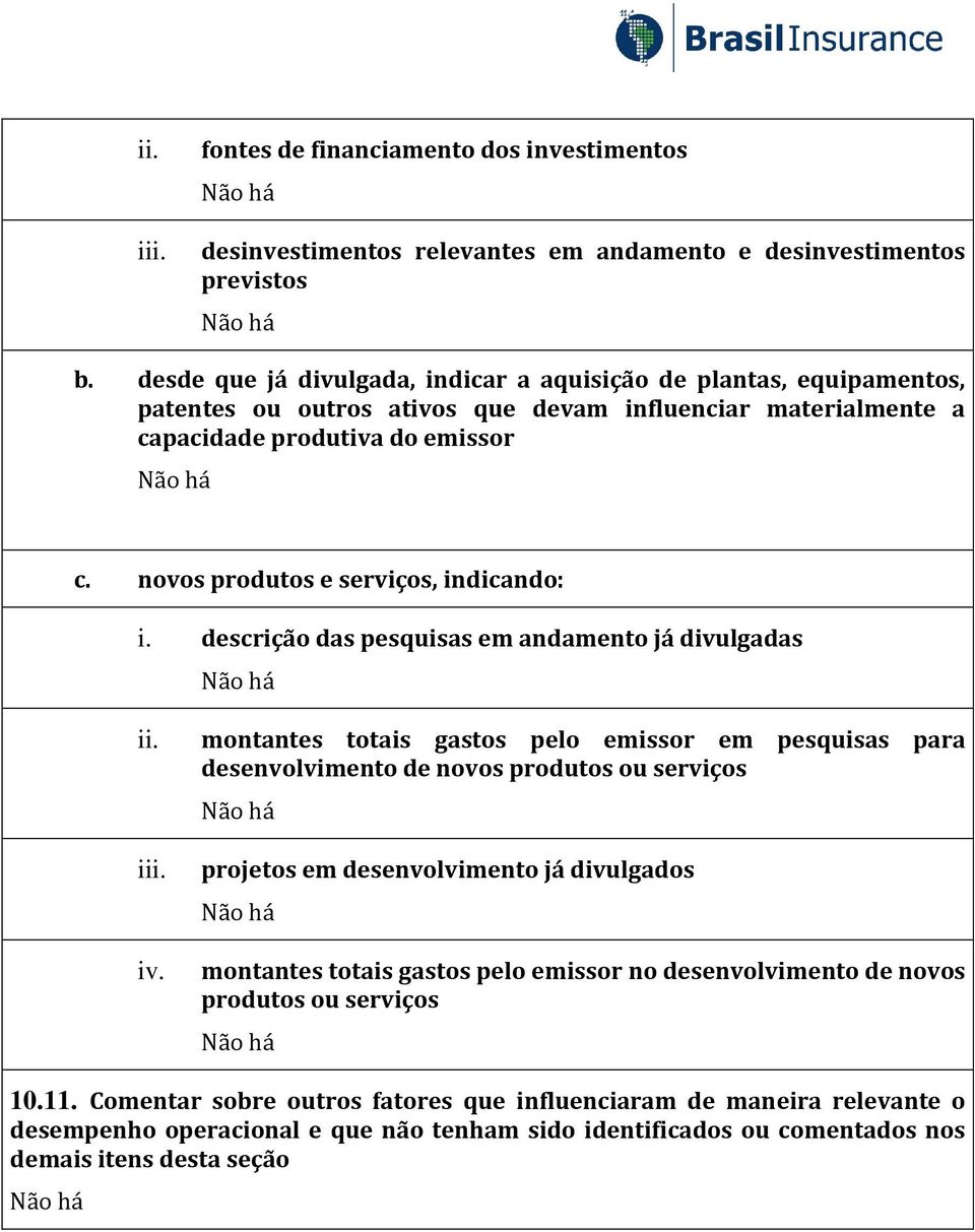 novos produtos e serviços, indicando: i. descrição das pesquisas em andamento já divulgadas ii. iii. iv.