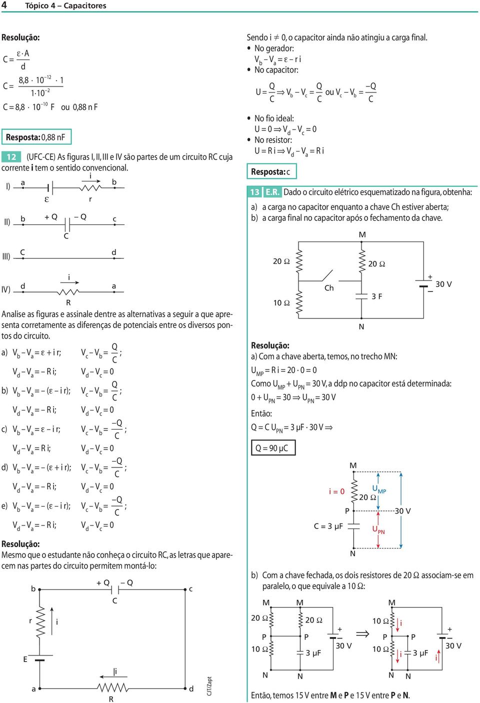 c c) V b V a r; V c V b ; V V a R ; V V c ) V b V a ( r); V c V b ; V V a R ; V V c e) V b V a ( r); V c V b ; V V a R ; V V c esmo que o estuante não conheça o crcuto R, as letras que aarecem nas