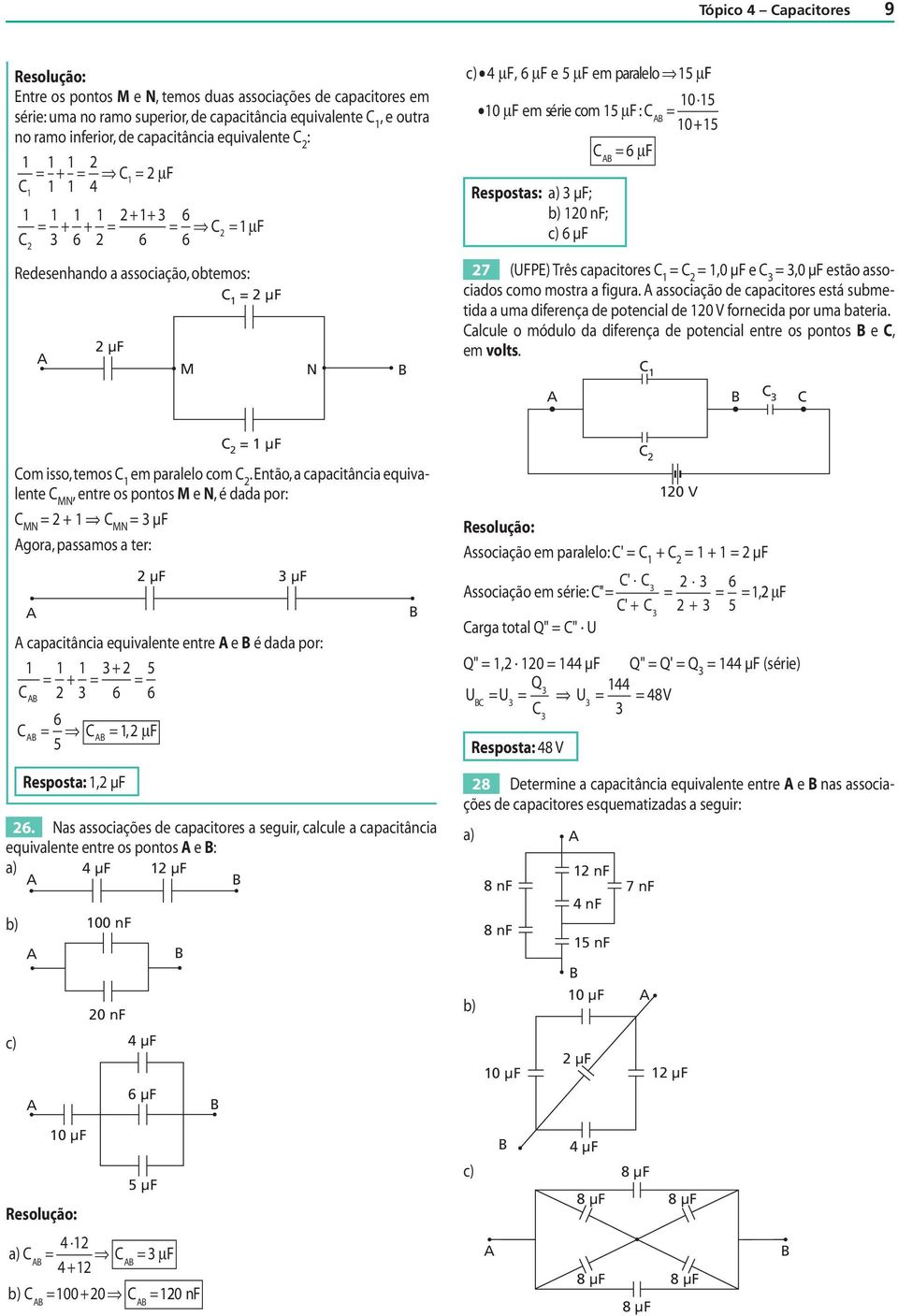 mostra a fgura assocação e caactores está submeta a uma ferença e otencal e V forneca or uma batera alcule o móulo a ferença e otencal entre os ontos e, em volts 9 µf om sso, temos em aralelo com