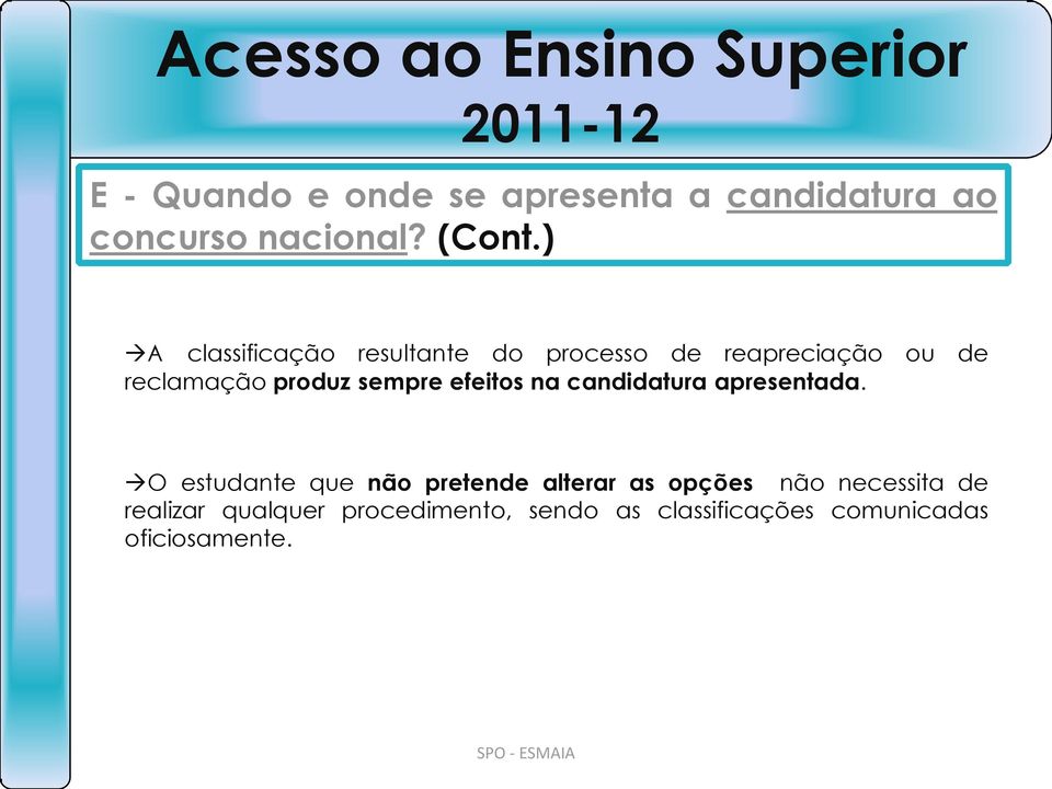 sempre efeitos na candidatura apresentada.