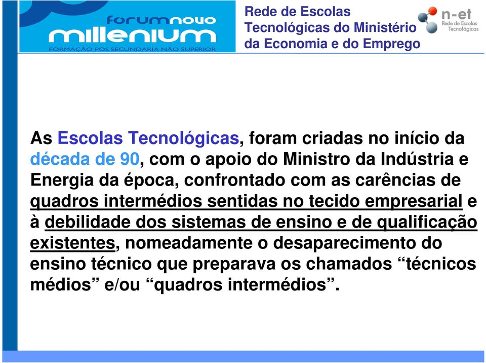 tecido empresarial e à debilidade dos sistemas de ensino e de qualificação existentes,