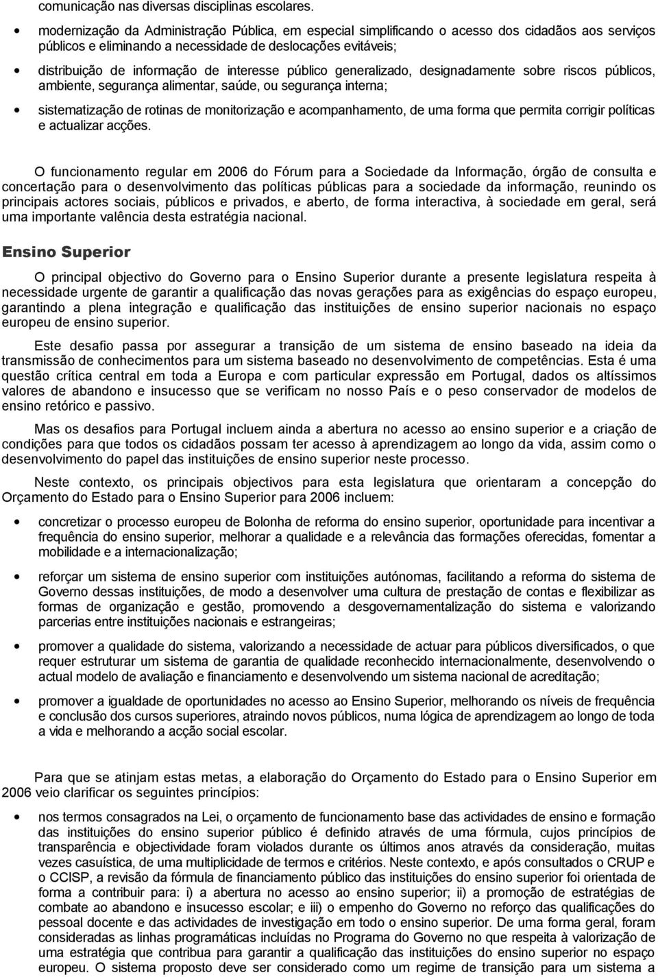 interesse público generalizado, designadamente sobre riscos públicos, ambiente, segurança alimentar, saúde, ou segurança interna; sistematização de rotinas de monitorização e acompanhamento, de uma