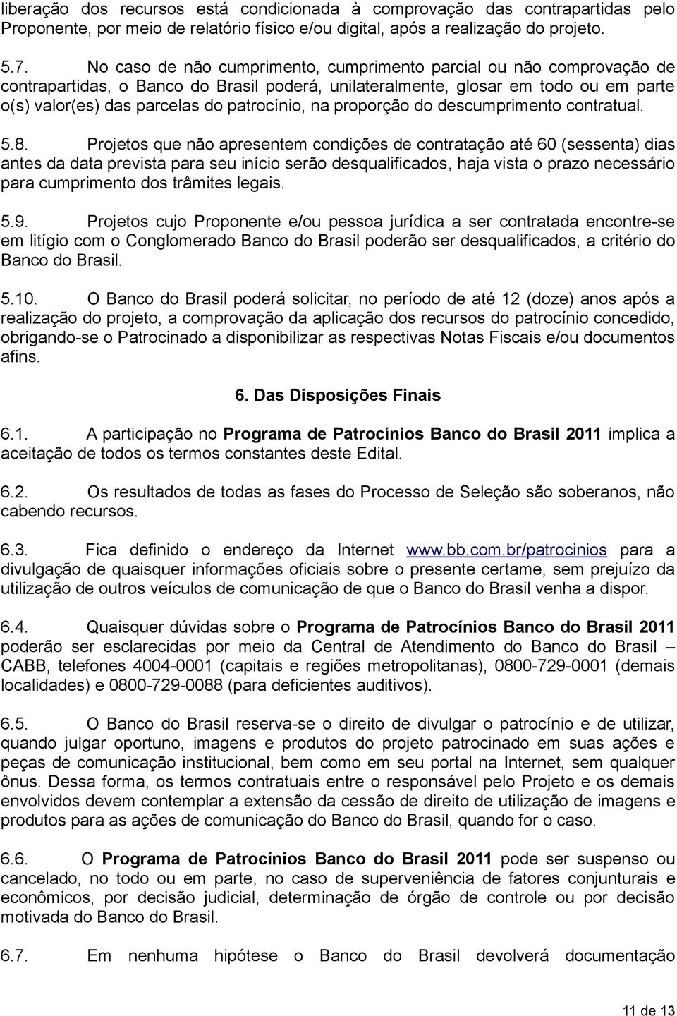 na proporção do descumprimento contratual. 5.8.