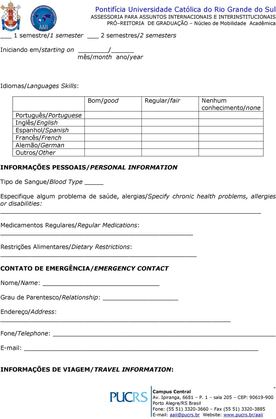 Tipo de Sangue/Blood Type Especifique algum problema de saúde, alergias/specify chronic health problems, allergies or disabilities: Medicamentos Regulares/Regular Medications: Restrições