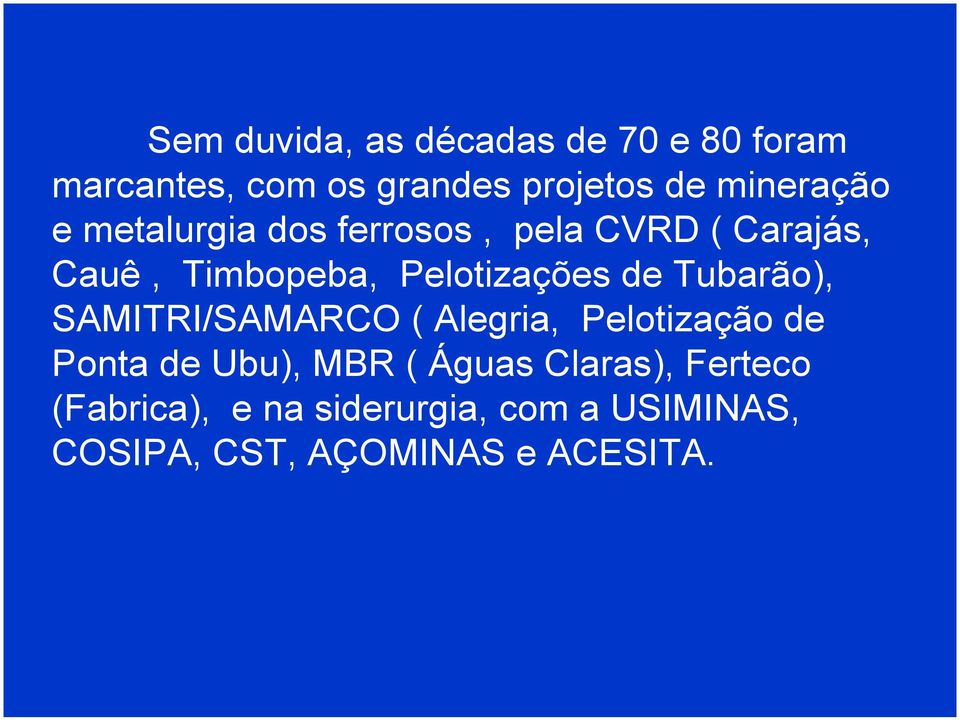 Pelotizações de Tubarão), SAMITRI/SAMARCO ( Alegria, Pelotização de Ponta de Ubu),