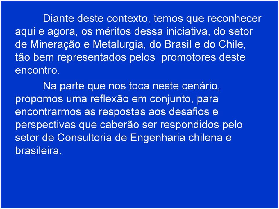 Na parte que nos toca neste cenário, propomos uma reflexão em conjunto, para encontrarmos as respostas