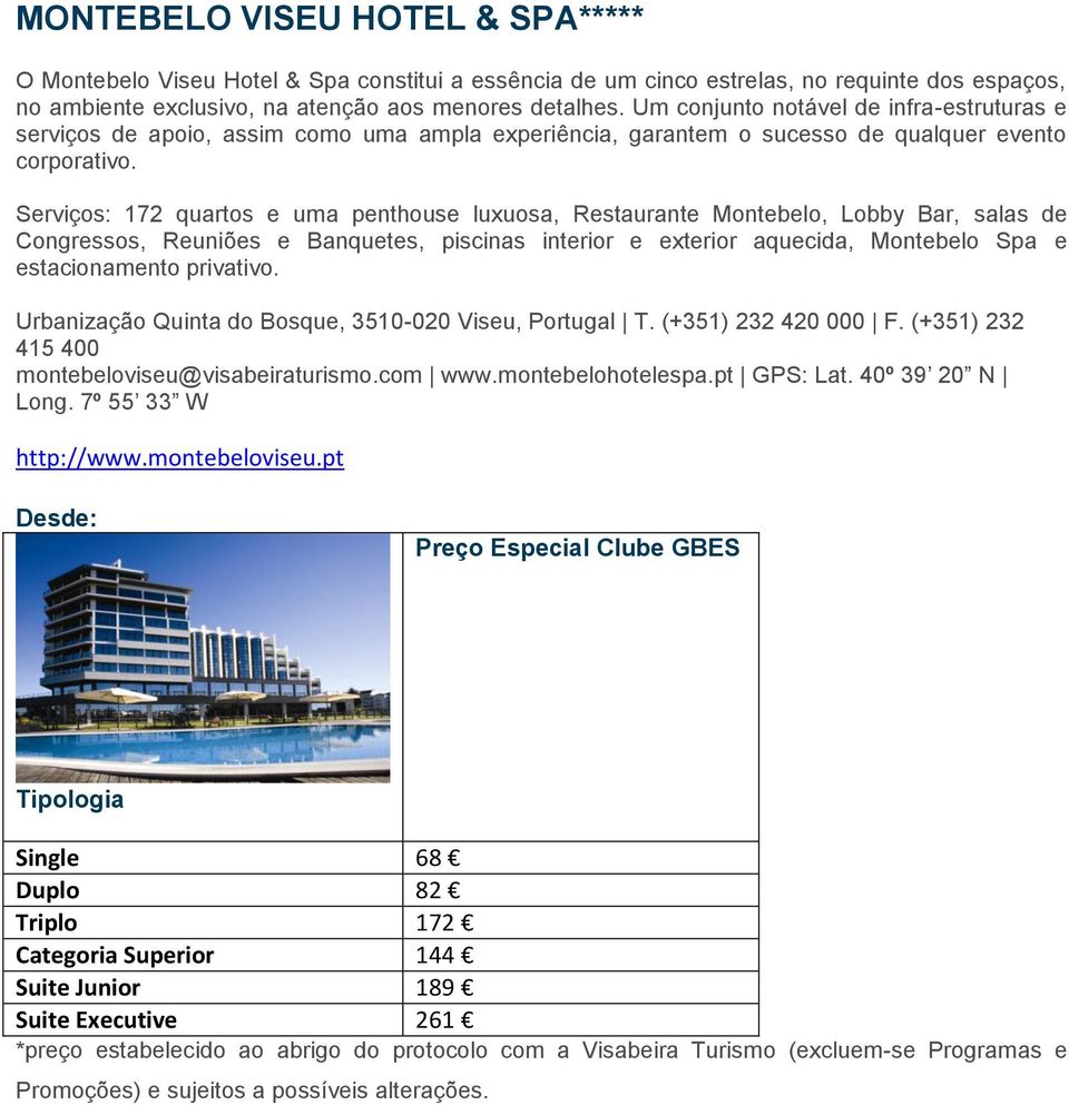 Serviços: 172 quartos e uma penthouse luxuosa, Restaurante Montebelo, Lobby Bar, salas de Congressos, Reuniões e Banquetes, piscinas interior e exterior aquecida, Montebelo Spa e estacionamento