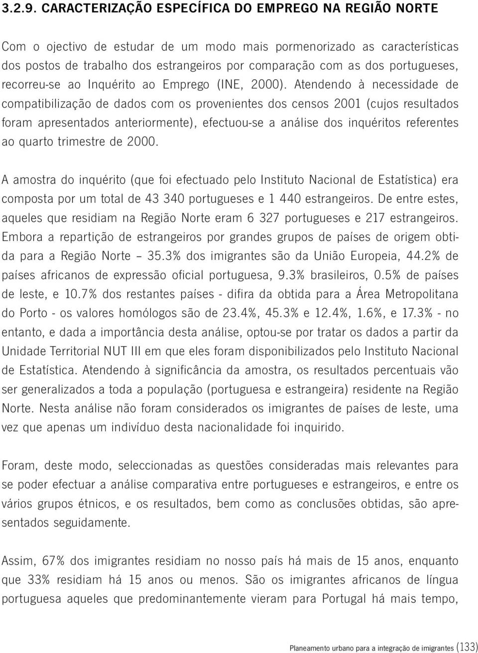portugueses, recorreu-se ao Inquérito ao Emprego (INE, 2000).