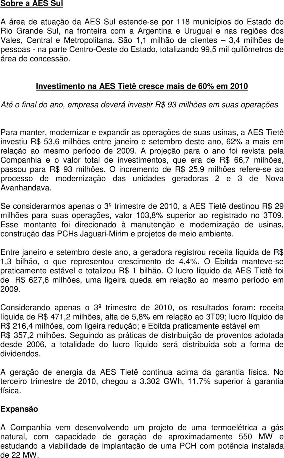 Investimento na AES Tietê cresce mais de 60% em 2010 Até o final do ano, empresa deverá investir R$ 93 milhões em suas operações Para manter, modernizar e expandir as operações de suas usinas, a AES