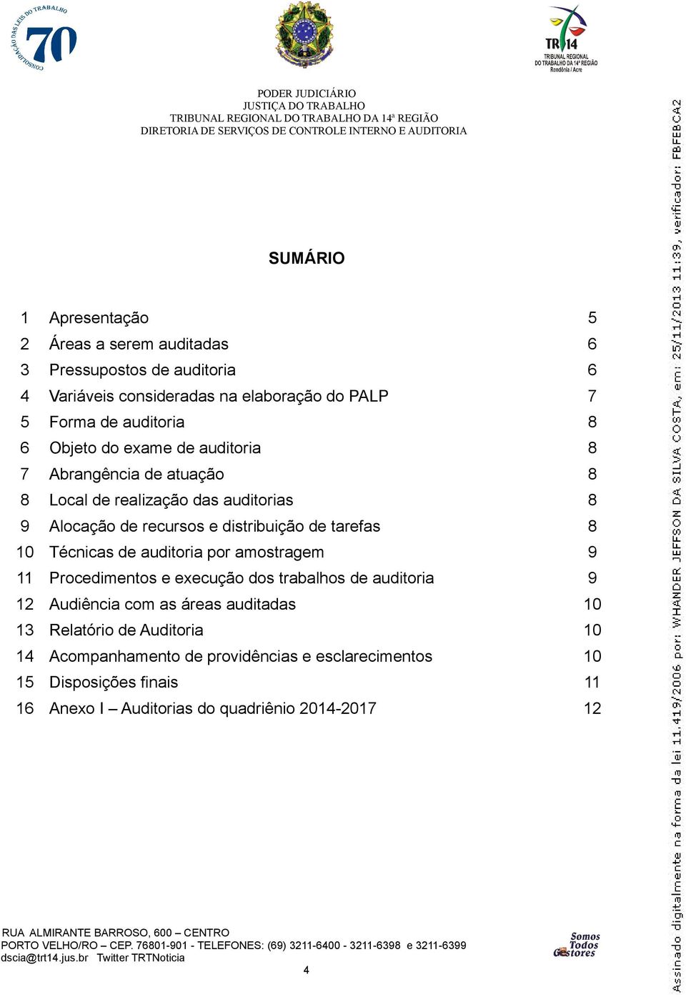 de tarefas 8 10 Técnicas de auditoria por amostragem 9 11 Procedimentos e execução dos trabalhos de auditoria 9 12 Audiência com as áreas auditadas 10