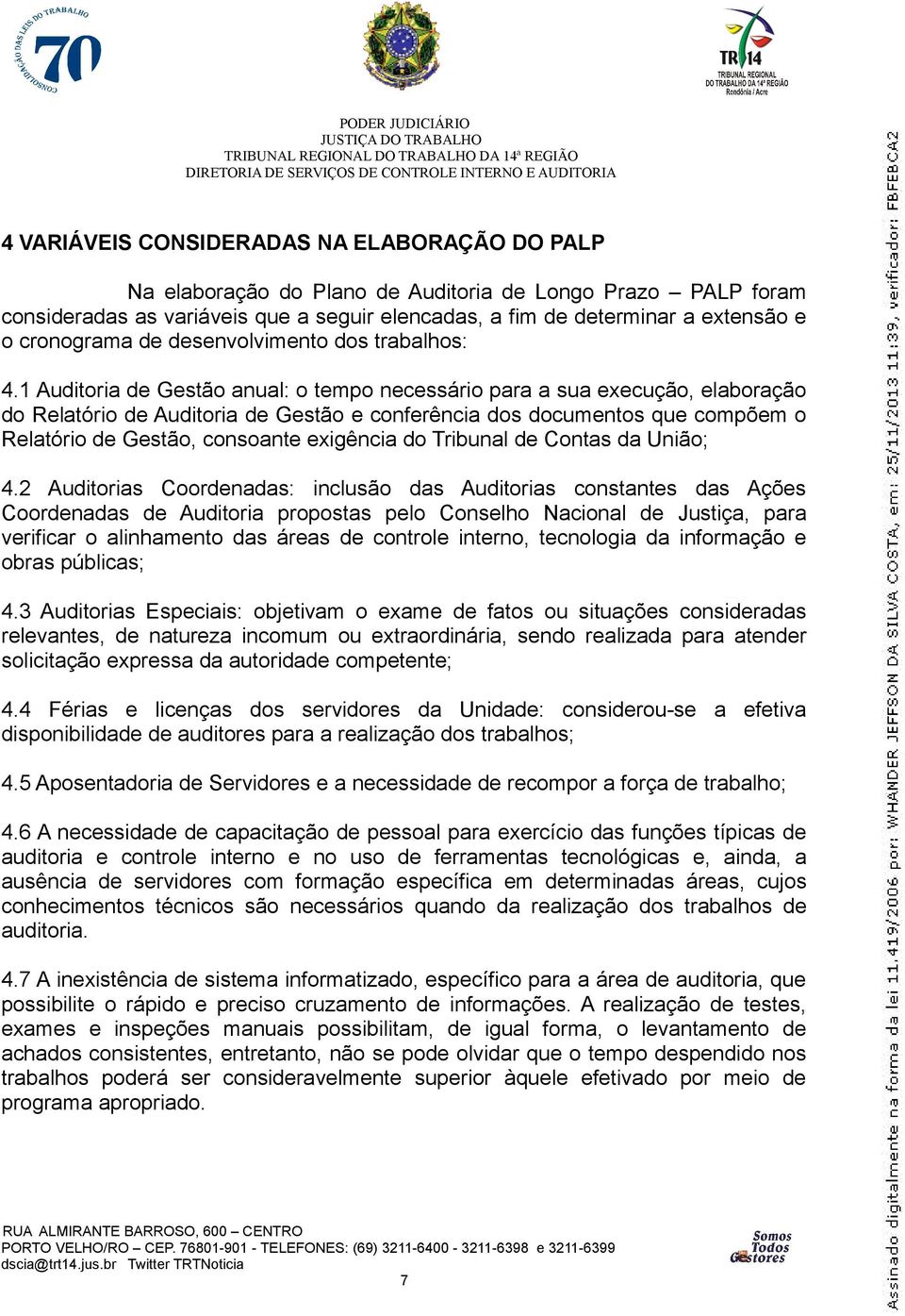 1 Auditoria de Gestão anual: o tempo necessário para a sua execução, elaboração do Relatório de Auditoria de Gestão e conferência dos documentos que compõem o Relatório de Gestão, consoante exigência