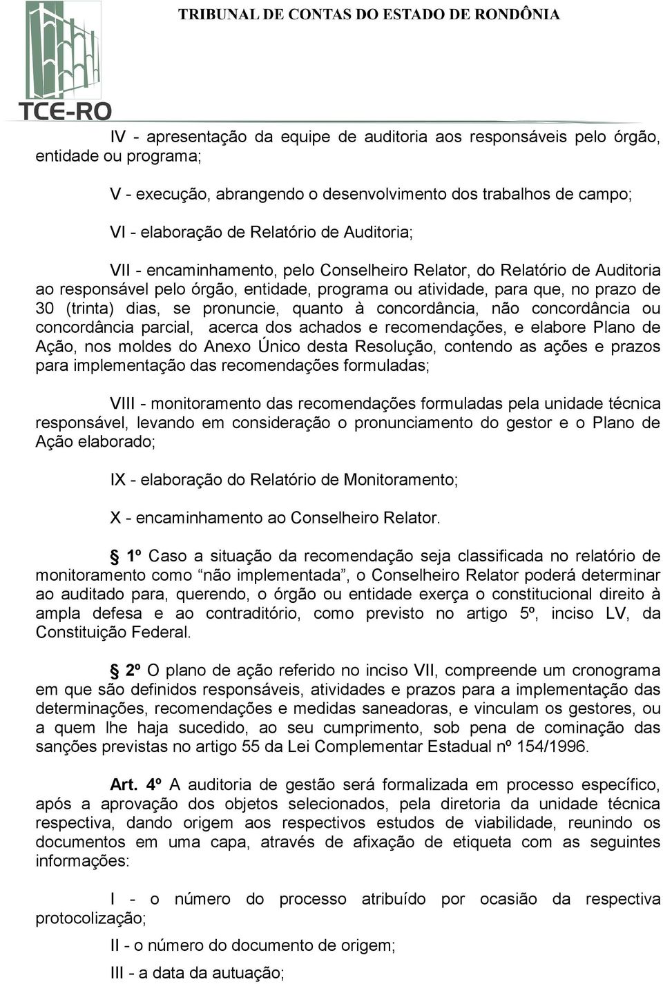 quanto à concordância, não concordância ou concordância parcial, acerca dos achados e recomendações, e elabore Plano de Ação, nos moldes do Anexo Único desta Resolução, contendo as ações e prazos