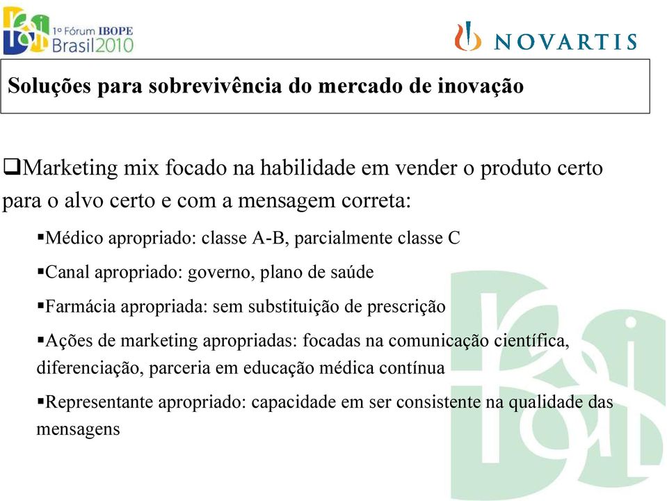 saúde Farmácia apropriada: sem substituição de prescrição Ações de marketing apropriadas: focadas na comunicação científica,