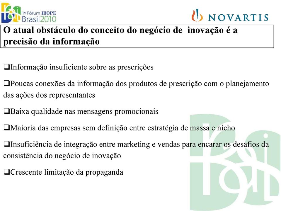 qualidade nas mensagens promocionais Maioria das empresas sem definição entre estratégia de massa e nicho Insuficiência de