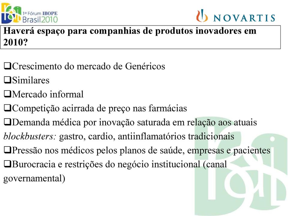 Demanda médica por inovação saturada em relação aos atuais blockbusters: gastro, cardio,