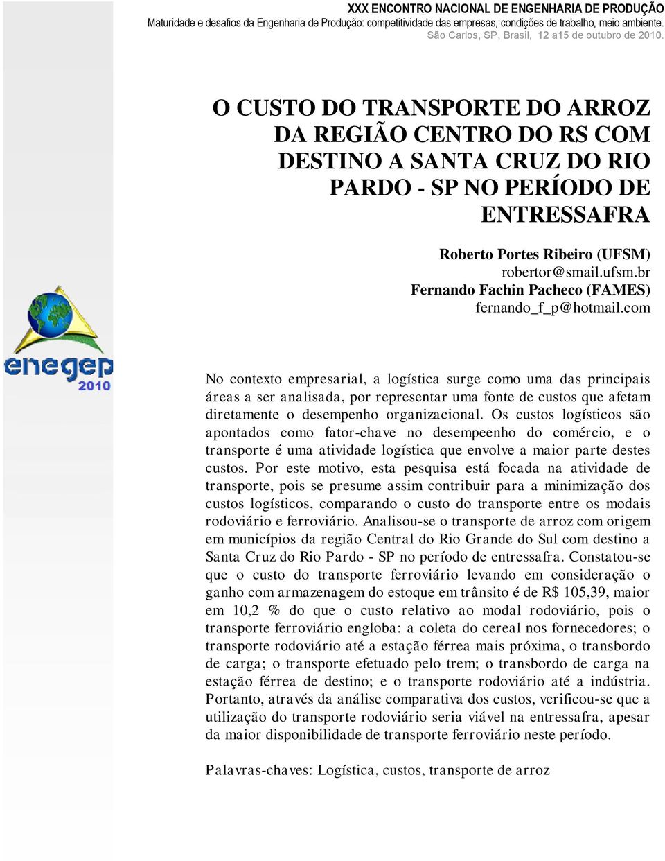 O CUSTO DO TRANSPORTE DO ARROZ DA REGIÃO CENTRO DO RS COM DESTINO A SANTA CRUZ DO RIO PARDO - SP NO PERÍODO DE ENTRESSAFRA Roberto Portes Ribeiro (UFSM) robertor@smail.ufsm.