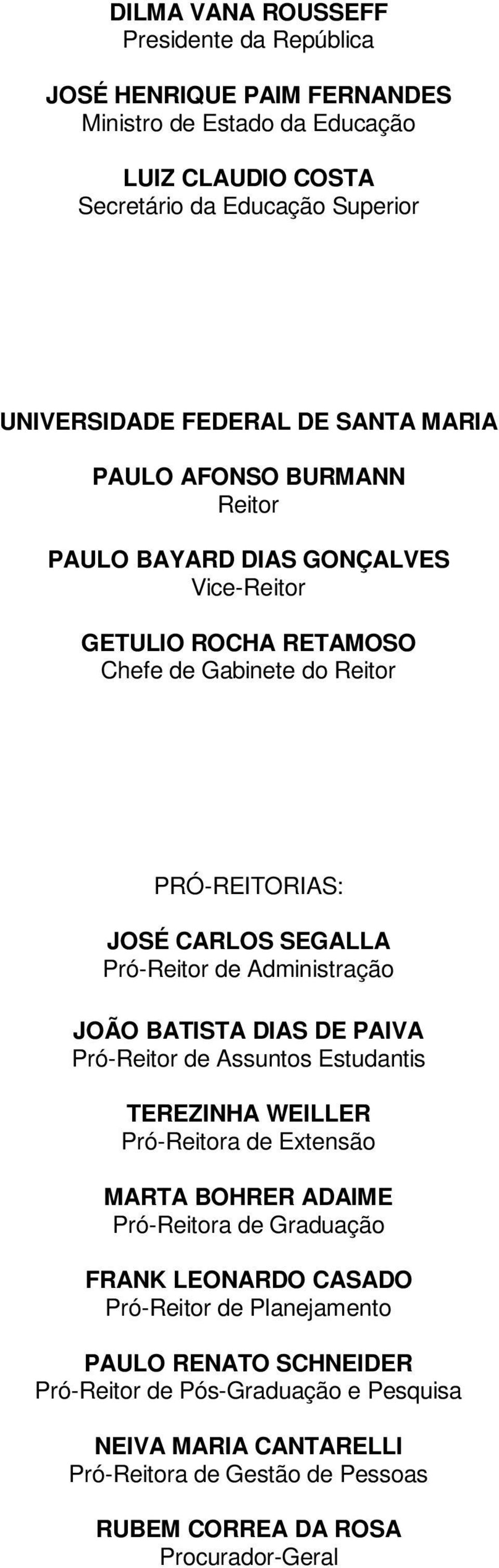 Administração JOÃO BATISTA DIAS DE PAIVA Pró-Reitor de Assuntos Estudantis TEREZINHA WEILLER Pró-Reitora de Extensão MARTA BOHRER ADAIME Pró-Reitora de Graduação FRANK LEONARDO