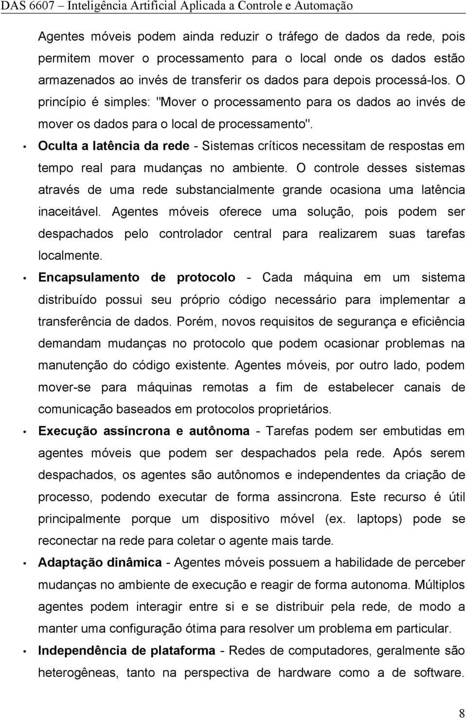 Oculta a latência da rede - Sistemas críticos necessitam de respostas em tempo real para mudanças no ambiente.