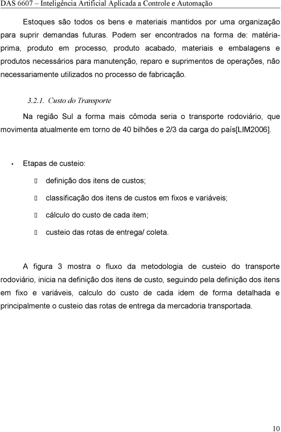 necessariamente utilizados no processo de fabricação. 3.2.1.