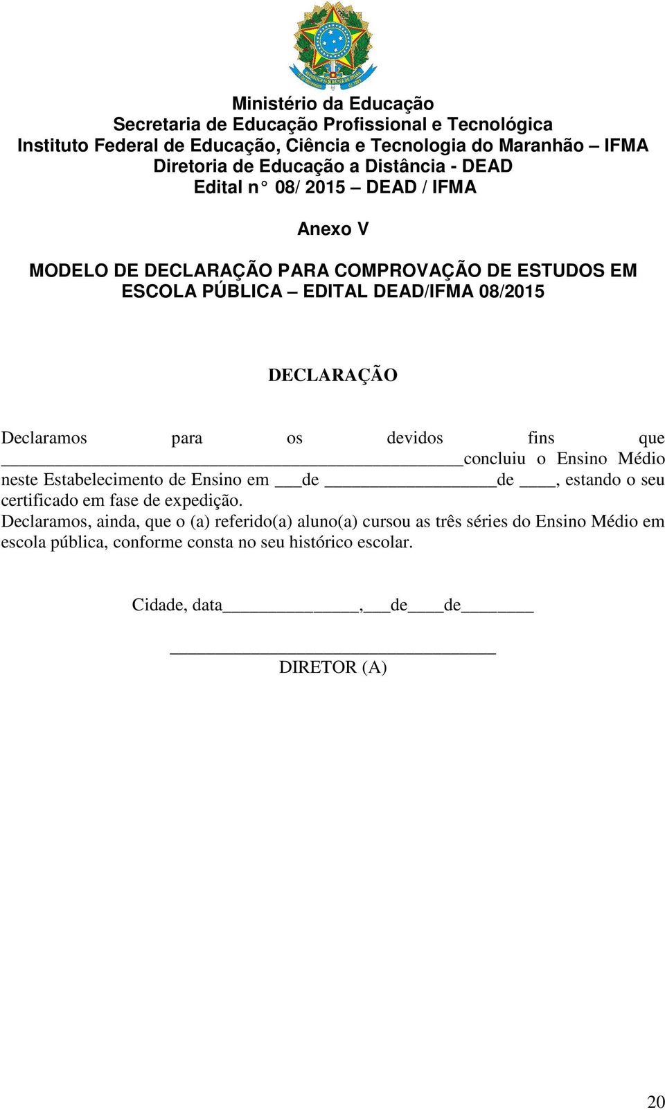 Declaramos para os devidos fins que concluiu o Ensino Médio neste Estabelecimento de Ensino em de de, estando o seu certificado em fase de expedição.