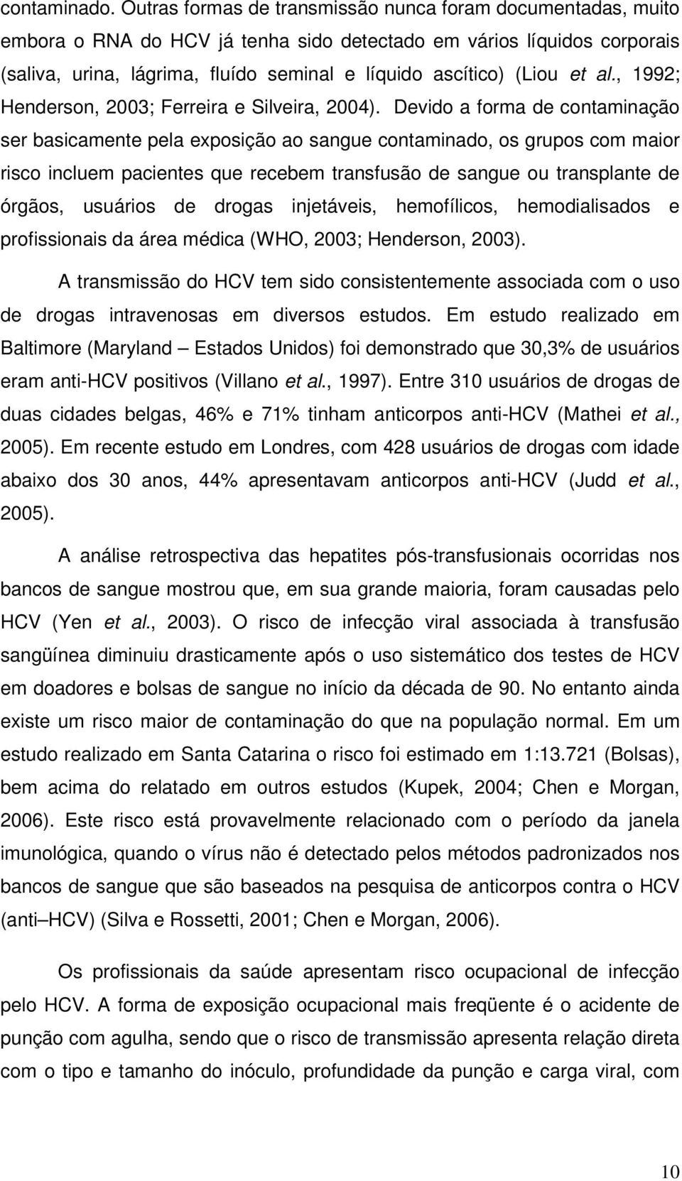 et al., 1992; Henderson, 2003; Ferreira e Silveira, 2004).
