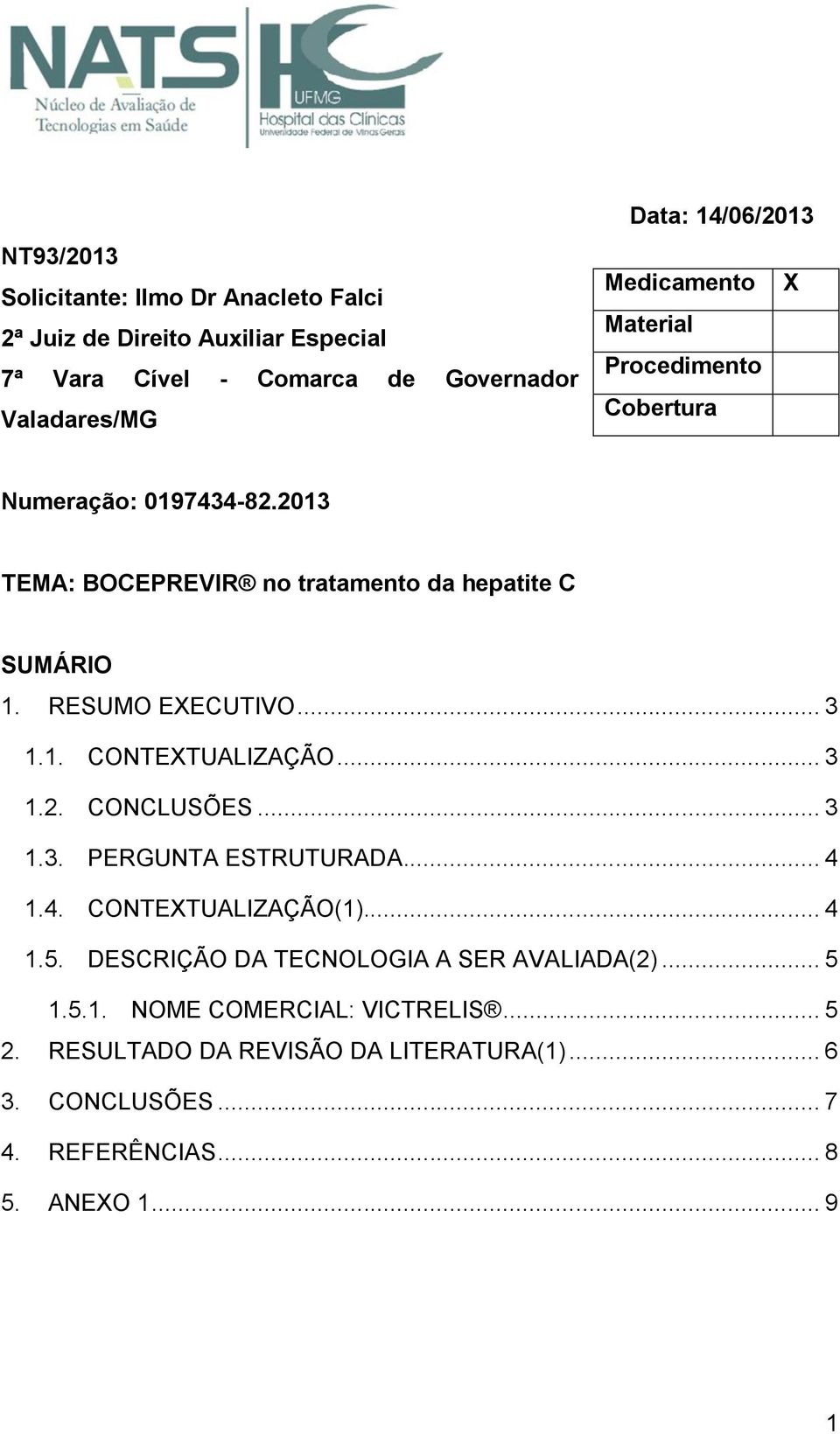 1. CONTEXTUALIZAÇÃO... 3 1.2. CONCLUSÕES... 3 1.3. PERGUNTA ESTRUTURADA... 4 1.4. CONTEXTUALIZAÇÃO(1)... 4 1.5.