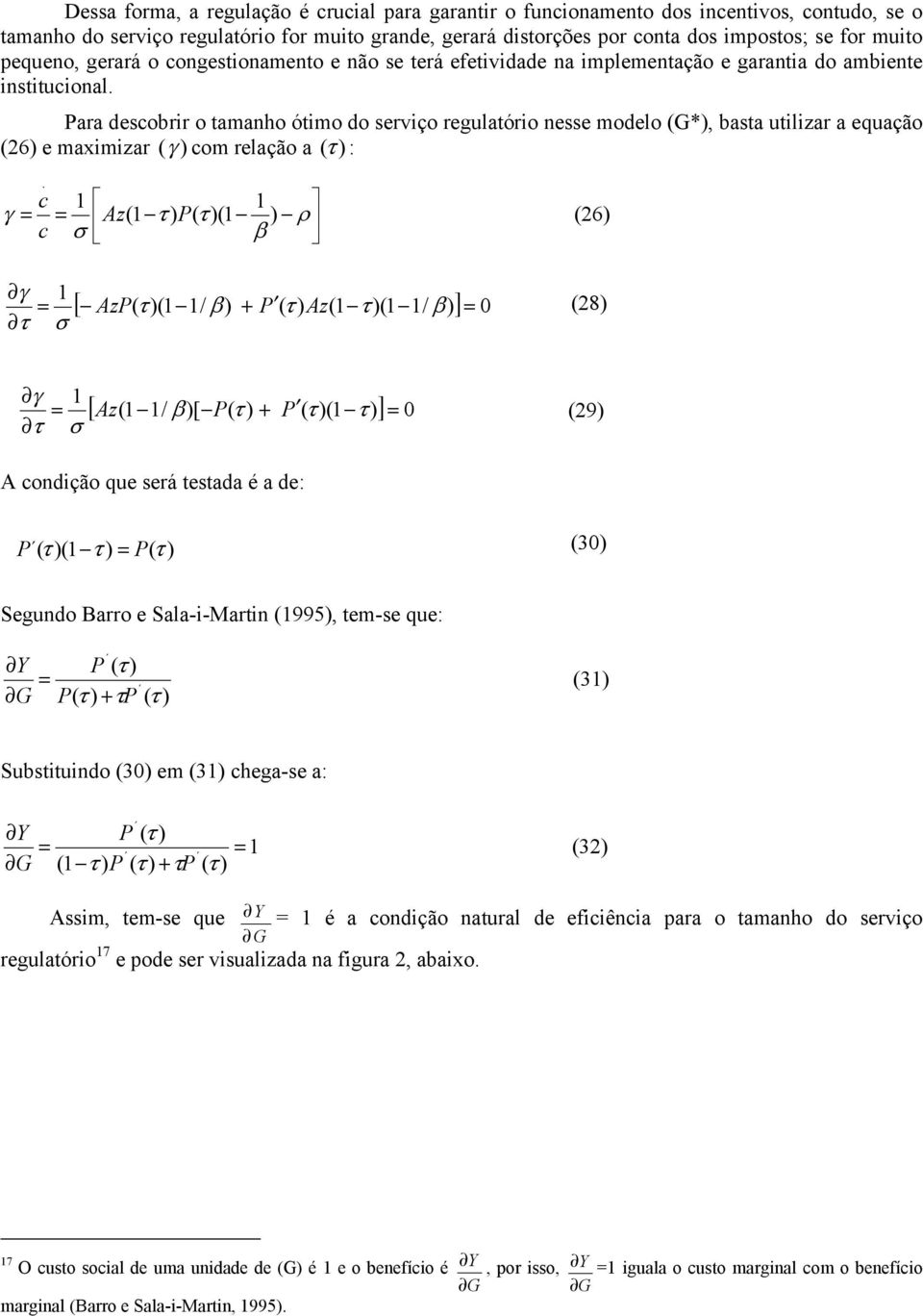 Para descobrr o amanho ómo do servço regulaóro nesse modelo (G*), basa ulzar a equação (26) e maxmzar (γ ) com relação a (τ ) :.