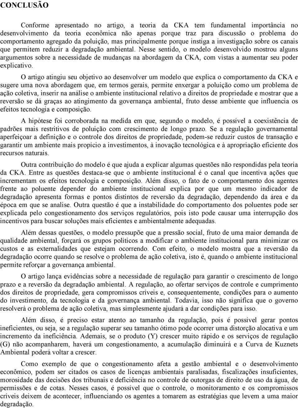 Nesse sendo, o modelo desenvolvdo mosrou alguns argumenos sobre a necessdade de mudanças na abordagem da CKA, com vsas a aumenar seu poder explcavo.