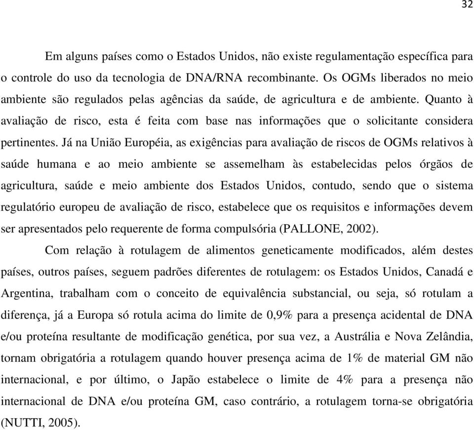 Quanto à avaliação de risco, esta é feita com base nas informações que o solicitante considera pertinentes.