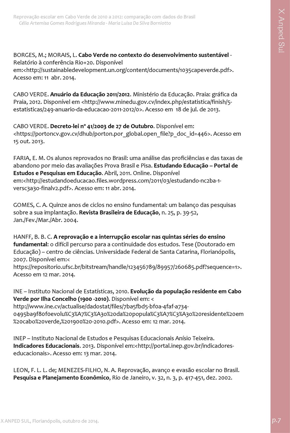 php/estatistica/finish/5 estatisticas/249 anuario da educacao 2011 2012/0>. Acesso em 18 de jul. de 2013. CABO VERDE. Decreto lei nº 41/2003 de 27 de Outubro. Disponível em: <https://portoncv.gov.