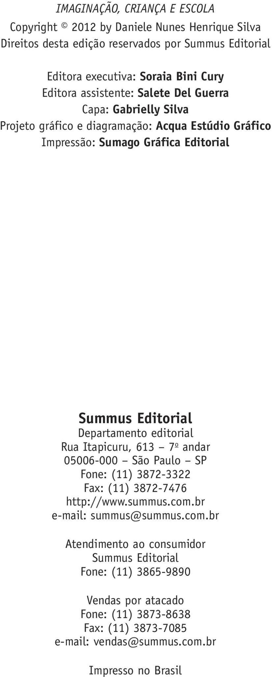 Departamento editorial Rua Itapicuru, 613 7 o andar 05006-000 São Paulo SP Fone: (11) 3872-3322 Fax: (11) 3872-7476 http://www.summus.com.