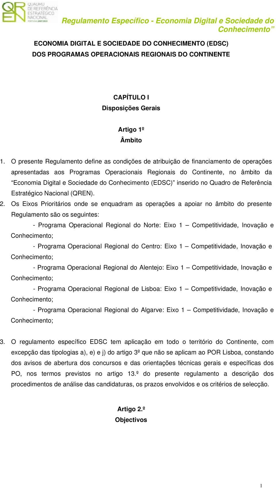 Conhecimento (EDSC) inserido no Quadro de Referência Estratégico Nacional (QREN). 2.