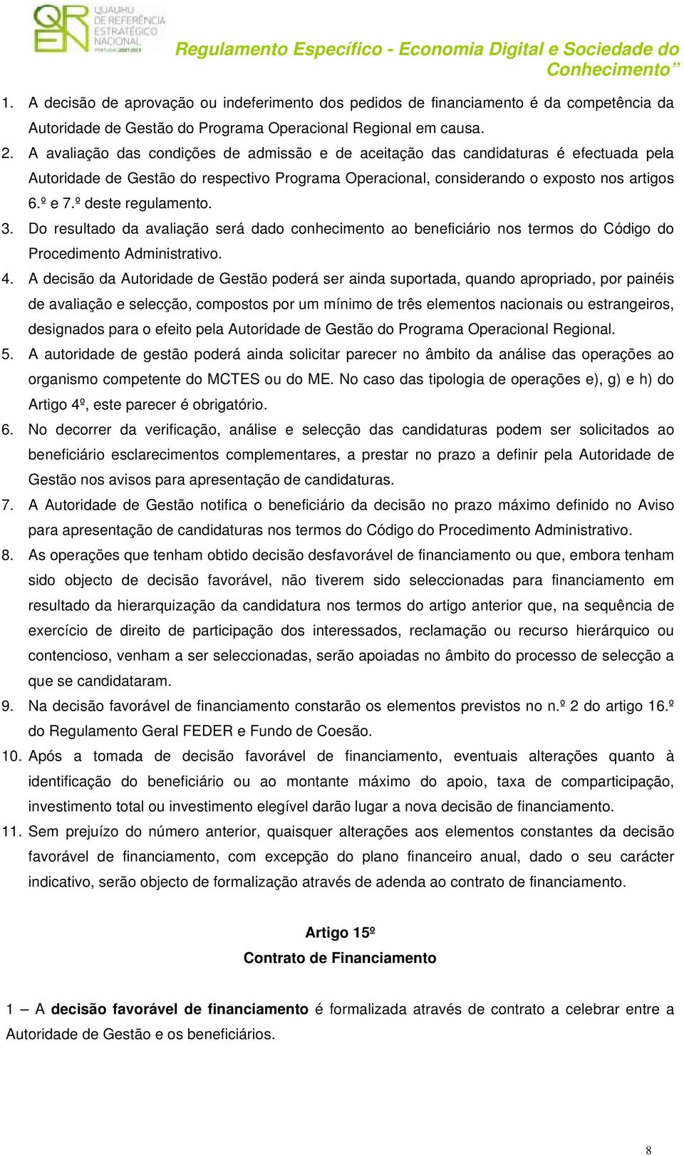 º deste regulamento. 3. Do resultado da avaliação será dado conhecimento ao beneficiário nos termos do Código do Procedimento Administrativo. 4.