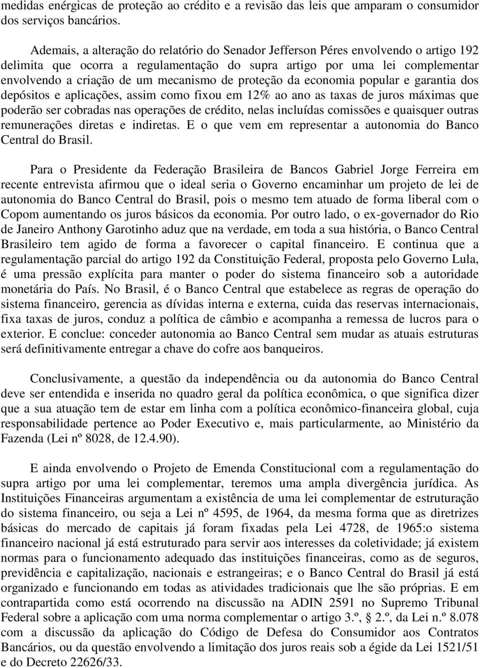 de proteção da economia popular e garantia dos depósitos e aplicações, assim como fixou em 12% ao ano as taxas de juros máximas que poderão ser cobradas nas operações de crédito, nelas incluídas