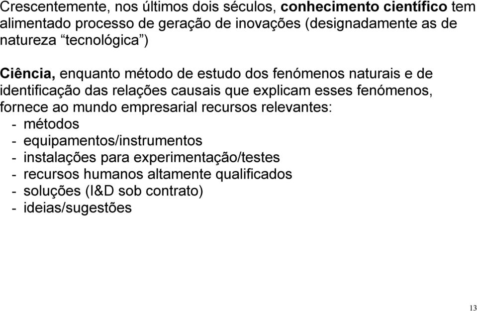 relações causais que explicam esses fenómenos, fornece ao mundo empresarial recursos relevantes: - métodos -