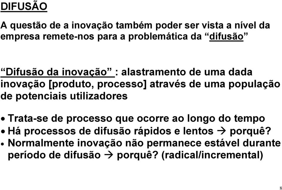 de potenciais utilizadores Trata-se de processo que ocorre ao longo do tempo Há processos de difusão rápidos e