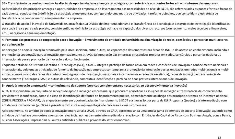 configurando uma matriz de atividades, tarefas, e objetivos, que consolidam a estratégia de transferência de conhecimento a implementar na empresa.