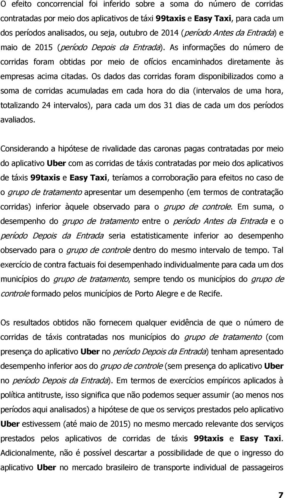 Os dados das corridas foram disponibilizados como a soma de corridas acumuladas em cada hora do dia (intervalos de uma hora, totalizando 24 intervalos), para cada um dos 31 dias de cada um dos