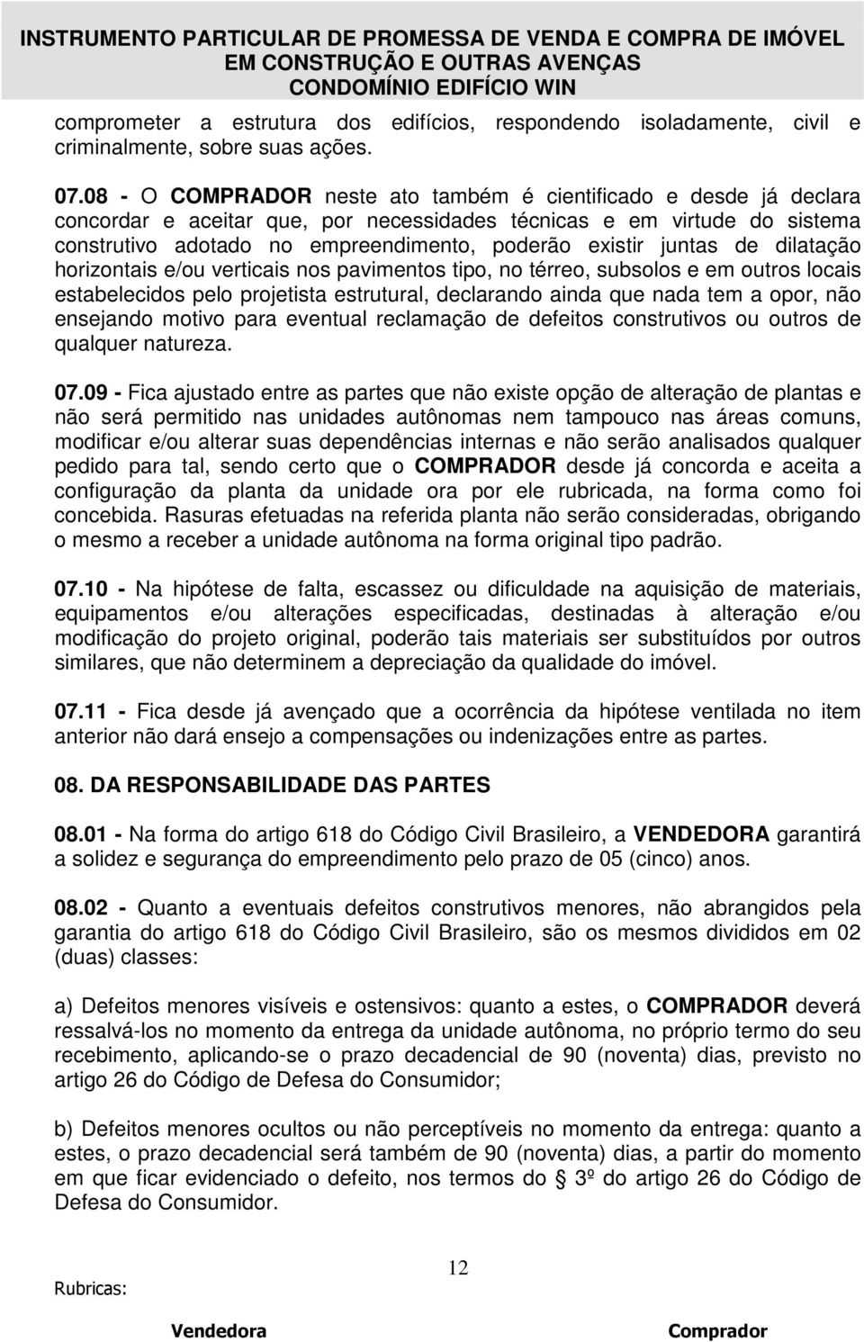 juntas de dilatação horizontais e/ou verticais nos pavimentos tipo, no térreo, subsolos e em outros locais estabelecidos pelo projetista estrutural, declarando ainda que nada tem a opor, não