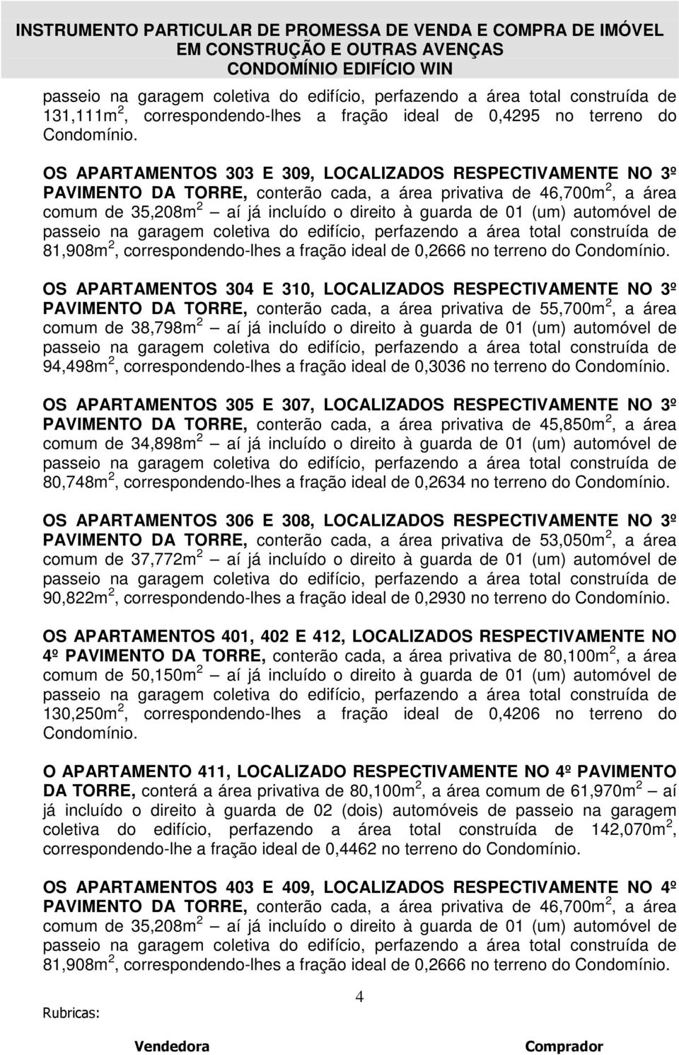 automóvel de 81,908m 2, correspondendo-lhes a fração ideal de 0,2666 no terreno do Condomínio.