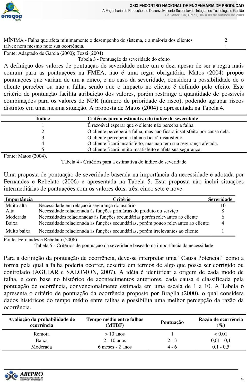 pontuações na FMEA, não é uma regra obrigatória.