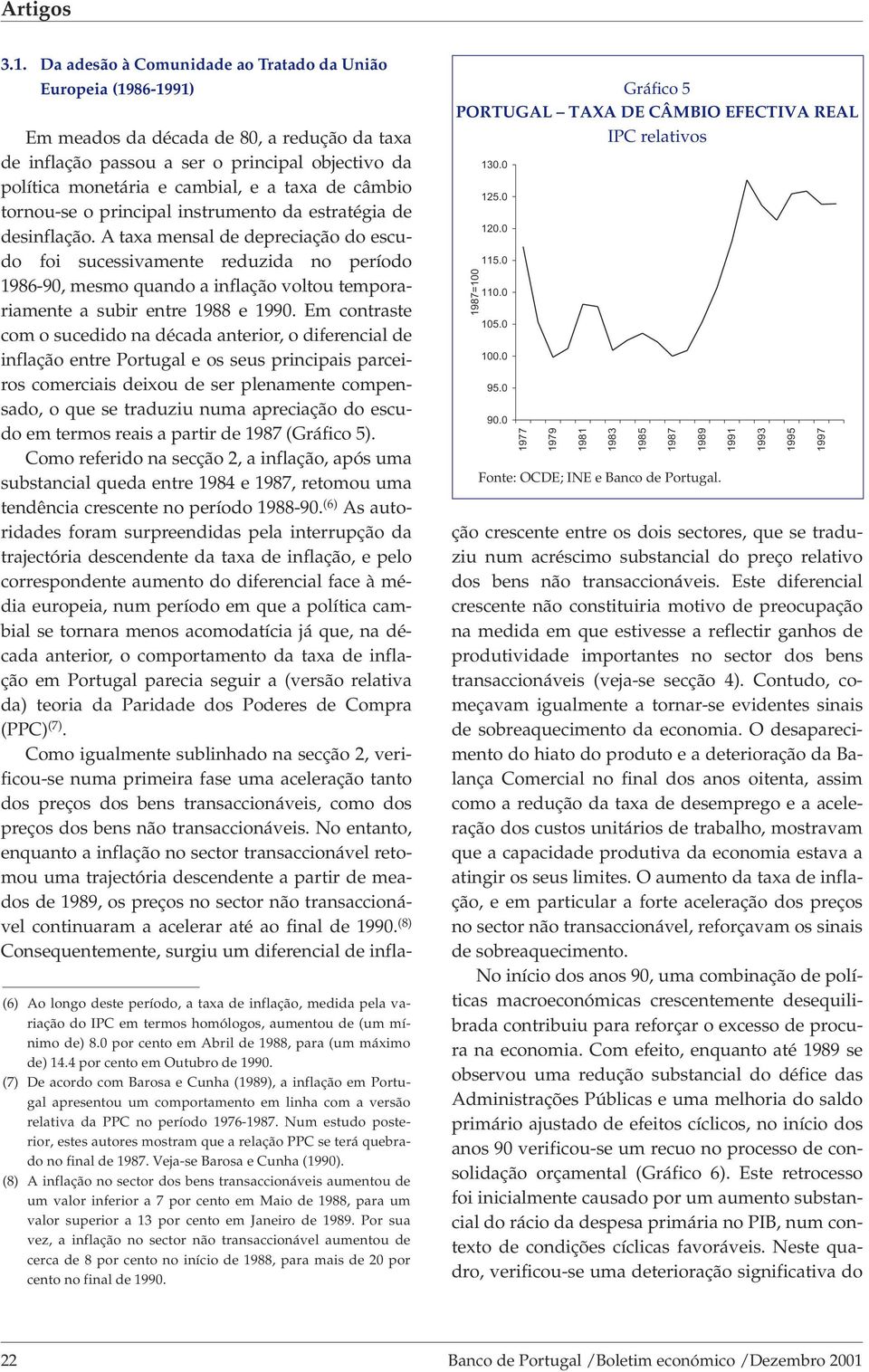 (7) De acordo com Barosa e Cunha (), a inflação em Portugal apresentou um comportamento em linha com a versão relativa da PPC no período 1976-.