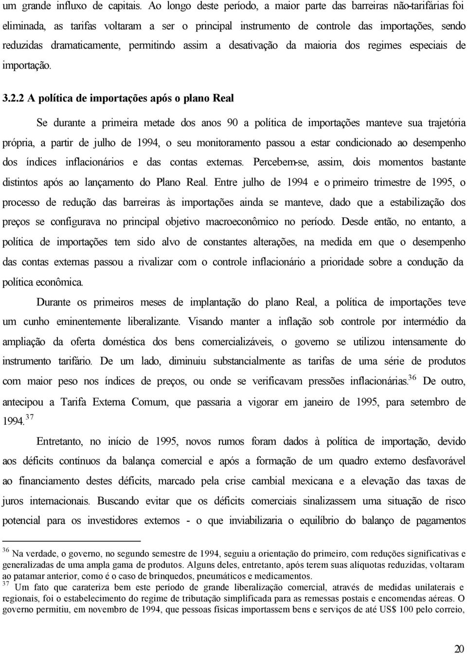 permitindo assim a desativação da maioria dos regimes especiais de importação. 3.2.