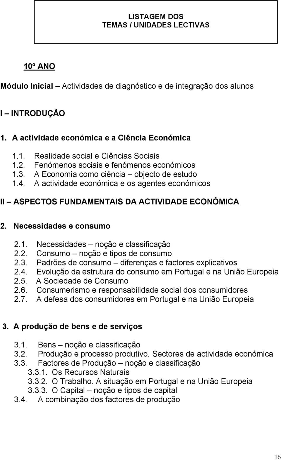 Necessidades e consumo 2.1. Necessidades noção e classificação 2.2. Consumo noção e tipos de consumo 2.3. Padrões de consumo diferenças e factores explicativos 2.4.