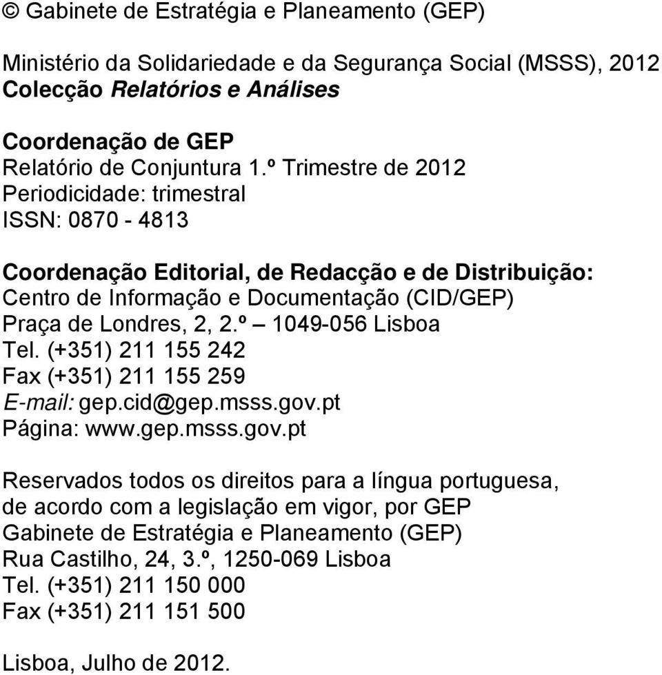 º 1049-056 Lisboa Tel. (+351) 211 155 242 Fax (+351) 211 155 259 E-mail: gep.cid@gep.msss.gov.